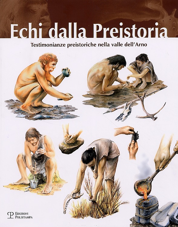 9788883048920-Echi di preistoria. testimonianze preistroriche nella valle dell'Arno.
