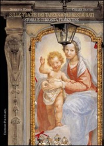 9788859607007-Sulle tracce dei tabernacoli restaurati. Storia e curiosità fiorentine.