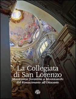 9788875421434-La Collegiata di San Lorenzo. Maestranze Fiorentine a Montevarchi dal Rinascimen