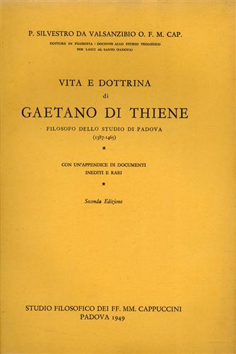 Vita e dottrina di Gaetano di Thiene, filosofo dello studio di Padova (1387-1465