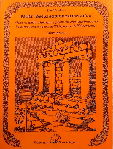 9788886026413-Motti della sapienza arcaica. Ovvero detti, aforismi e proverbi che esprimevano