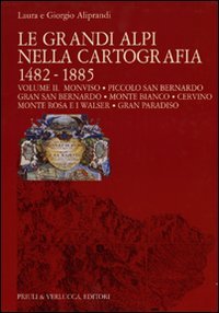 9788880683773-Le grandi Alpi nella cartografia. 1482-1885. Monviso, Piccolo San Bernardo, Gran