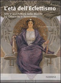 9788888625201-L'età dell'eclettismo. Arte e architettura nelle Marche fra Ottocento e Novecent
