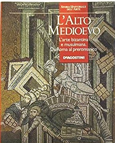 9788840208893-L'Alto Medioevo. L'arte bizantina e musulmana. Da Roma al preromanico.