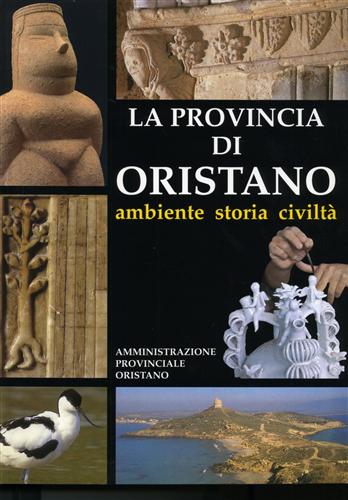 La provincia di Oristano. Ambiente, storia, civiltà.