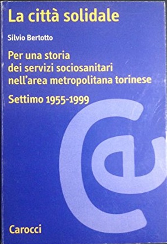 9788843013494-La città solidale. Per una storia di servizi sociosanitari nell'area metropolita