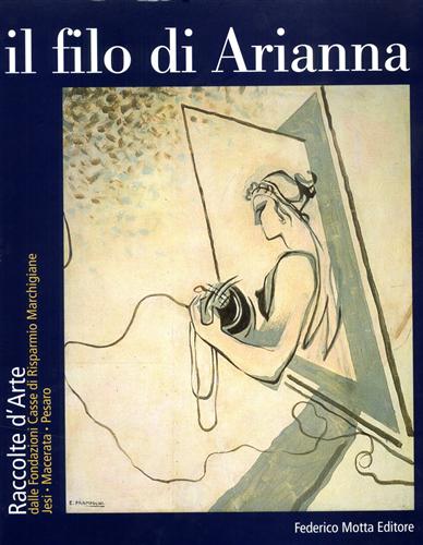 9788871792774-Il filo di Arianna. Raccolte d'arte dalle Fondazioni Casse di Risparmio Marchigi