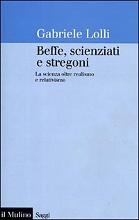 9788815067203-Beffe, scienziati e stregoni. La scienza oltre realismo e relativismo.