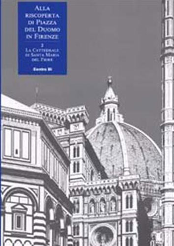 9788870382341-Alla riscoperta di Piazza del Duomo in Firenze. La Cattedrale di Santa Maria del