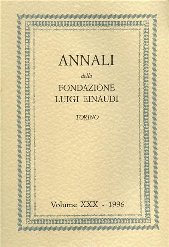 Annali della Fondazione Luigi Einaudi. Vol.XXX/1996.