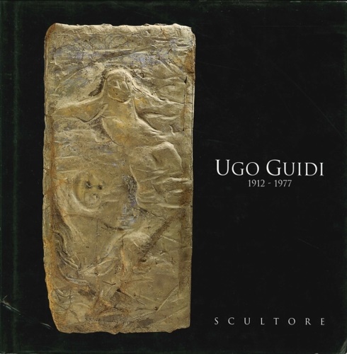 Ugo Guidi 1912-1977. Scultore.