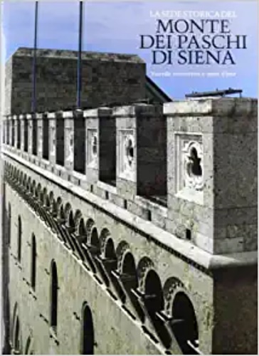 9788800856041-La sede storica del Monte dei Paschi di Siena. Palazzo Salimbeni, Siena.Vicende
