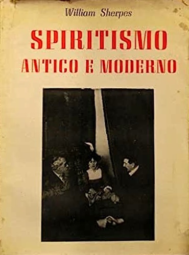 Spiritismo antico e moderno. I fenomeni medianici di ogni tempo e di ogni paese.