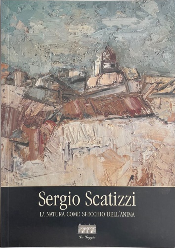 Sergio Scatizzi. La natura come specchio dell'anima. Dipinti 1956-2001.