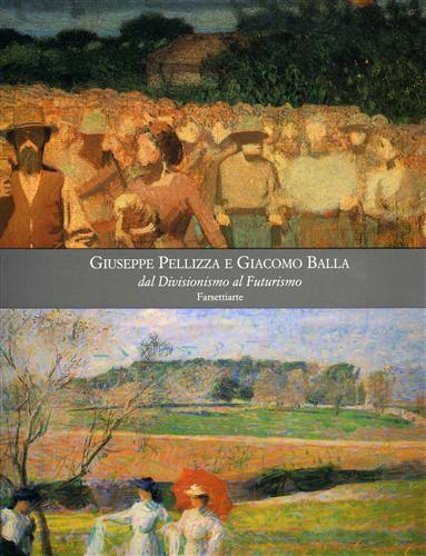 9788876221279-Giuseppe Pellizza da Volpedo e Giacomo Balla. Dal Divisionismo al Futurismo.