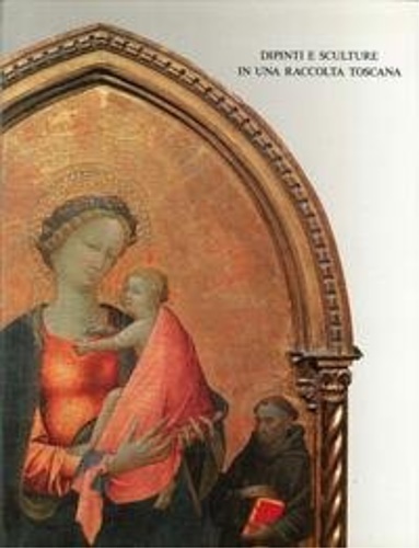 9788870382013-Dipinti e sculture in una raccolta toscana secoli XIV-XVI.