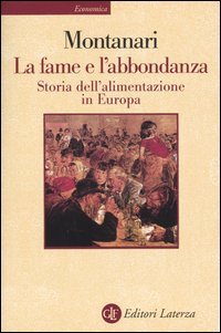 9788842051626-La fame e l'abbondanza. Storia dell'alimentazione in Europa.