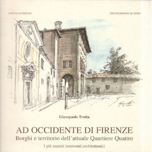 Ad occidente di Firenze. Borghi e territorio dell'attuale quartiere quattro. I p