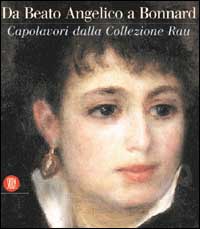 9788884911209-La Collezione Rau. Da Beato Angelico a Renoir a Morandi. Sei secoli di grande pi