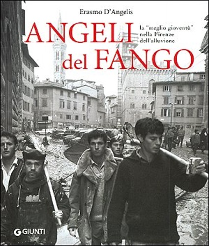 9788809050136-Angeli del fango. La «meglio gioventù» nella Firenze dell'alluvione.