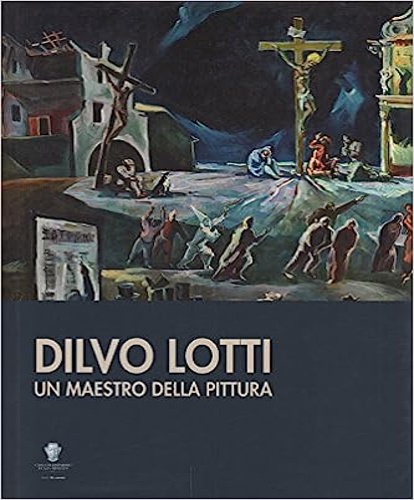 9788877819444-Dilvo Lotti. Un maestro della pittura.
