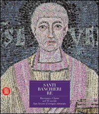 9788876246715-Santi Banchieri Re. Ravenna e Classe nel VI secolo San Severo il tempio ritrovat