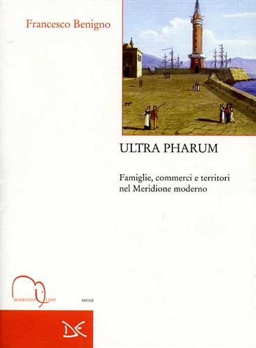 9788886175692-Ultra Pharum. Famiglie, commerci e territori nel Meridione moderno.