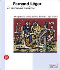 9788884913432-Fernand Léger. Lo spirito del moderno. 100 Opere dal Musée National Fernand Lége