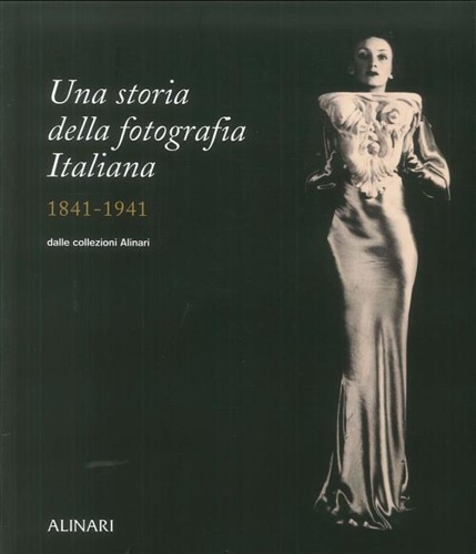 9788872925102-Una storia della fotografia italiana nelle collezioni Alinari 1841-1941.