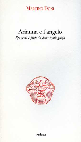 Arianna e l'angelo. Episteme e fantasia della contingenza.