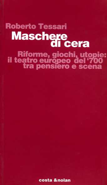 9788876482878-Maschere di cera. Riforme, giochi, utopie: il teatro europeo del '700 tra pensie