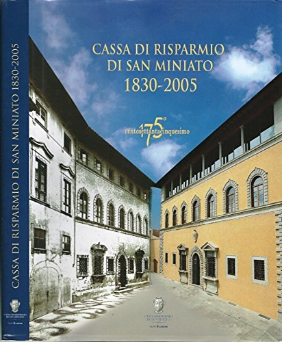 Cassa di Risparmio di San Miniato 1830-2005.