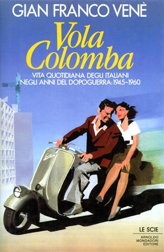 9788804339236-Vola Colomba. Vita quotidiana degli italiani negli anni del Dopoguerra 1945:1960