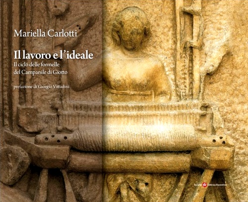 9788860320759-Il lavoro e l'ideale. Il ciclo delle formelle del Campanile di Giotto.