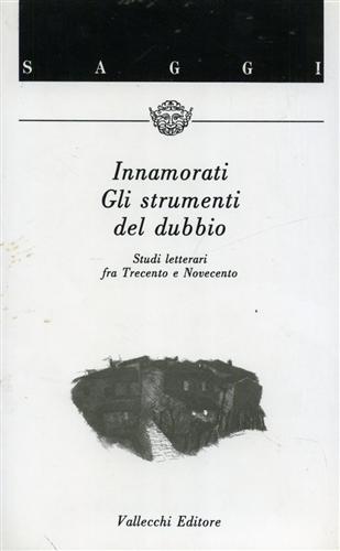 Gli strumenti del dubbio. Studi letterari fra Trecento e Novecento.