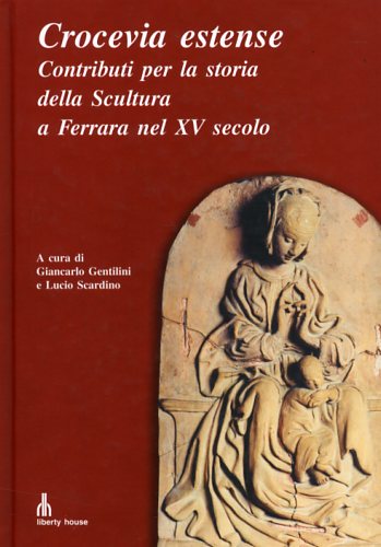 Crocevia estense. Contributi per la storia della scultura a Ferrara nel XV secol