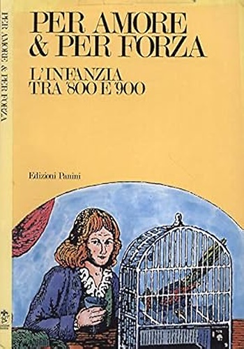 Per amore & per forza. L'infanzia tra '800 e '900.