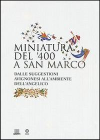 9788809032026-Miniatura del '400 a San Marco. Dalle siggestioni avignonesi all'ambiente dell'a