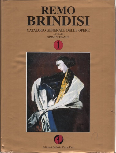 Remo Brindisi. Catalogo generale delle opere.  Vol.I.
