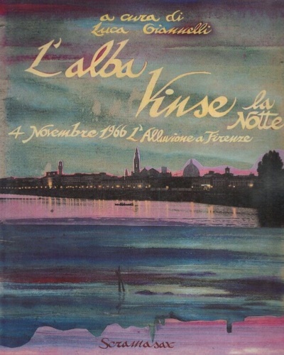 L'alba vinse la notte. 4 novembre 1966: l'alluvione a Firenze.