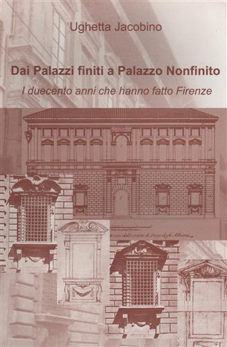 Dai Palazzi finiti a Palazzo Nonfinito. I duecento anni che hanno fatto Firenze.