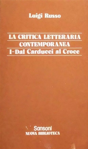 La Critica letteraria contemporanea. dal Carducci al Croce. Dal Gentile agli ult