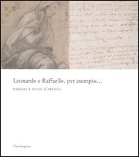 9788874611201-Leonardo da Vinci e Raffaello, per esempio... Disegni e studi d'artista.