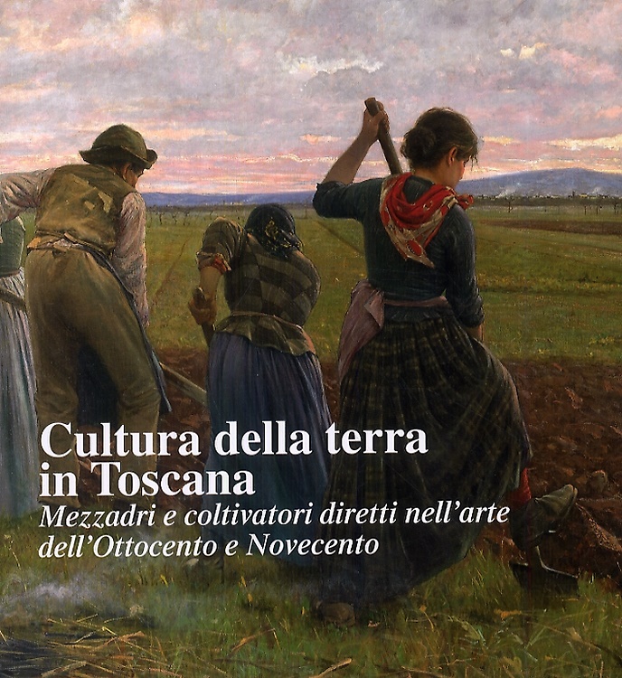 9788863151275-Cultura della terra in Toscana. Mezzadri e coltivatori diretti nell'arte dell'Ot