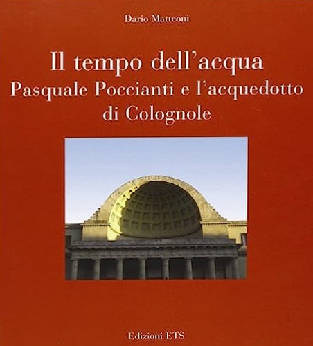 9788846726896-Il tempo dell'acqua. Pasquale Poccianti e l'acquedotto di Colognole.
