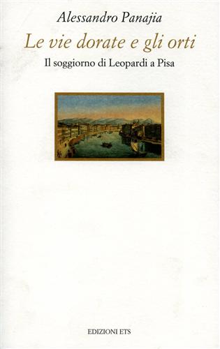 9788846700339-Le vie dorate e gli orti. Il soggiorno di Leopardi a Pisa.