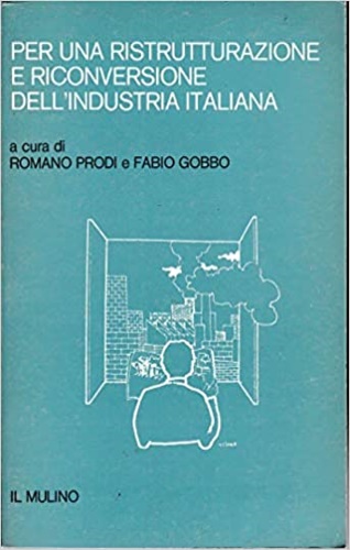 Per una ristrutturazione e riconversione dell'Industria Italiana.