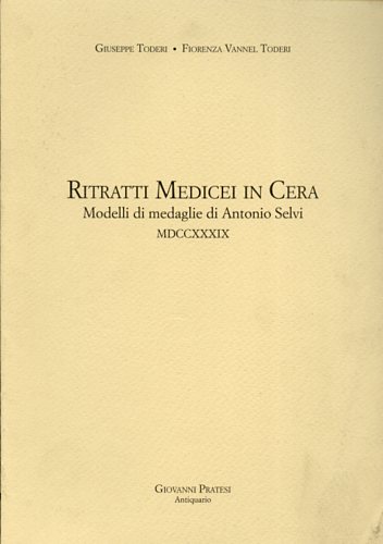 Ritratti Medicei in Cera. Modelli di medaglie di Antonio Selvi (1739).