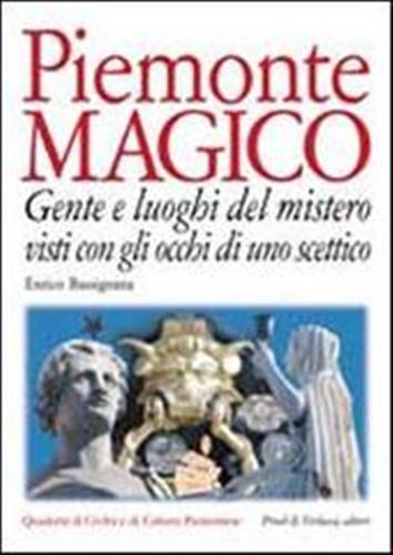 9788880682066-Piemonte magico. Gente e luoghi del mistero visti con gli occhi di uno scettico.
