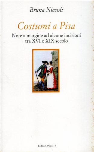 9788846702944-Costumi a Pisa, note a margine ad alcune incisioni tra XVI e XIX secolo.